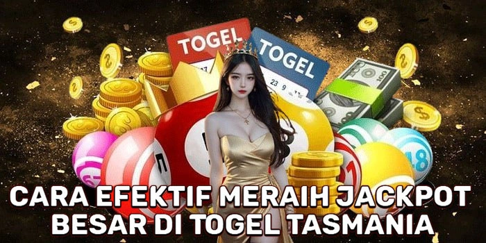 Cara Efektif Meraih Jackpot Besar Di Togel Tasmania