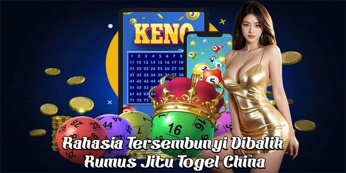 Rahasia Tersembunyi Dibalik Rumus Jitu Togel China