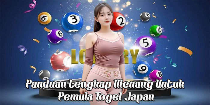 Panduan Lengkap Menang Untuk Pemula Togel Japan