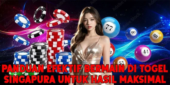 Panduan Efektif Bermain di Togel Singapura Untuk Hasil Maksimal