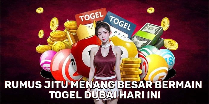 Rumus Jitu Menang Besar Bermain Togel Dubai Hari Ini