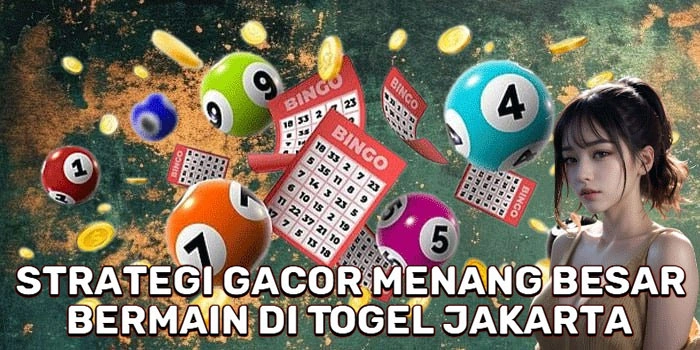 Strategi Gacor Menang Besar Bermain Di Togel Jakarta 