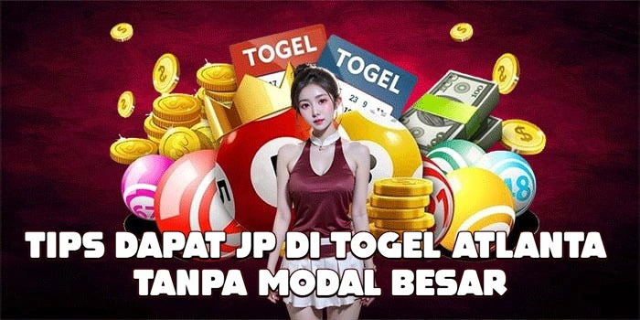 Tips Dapat JP Di Togel Atlanta Tanpa Modal Besar