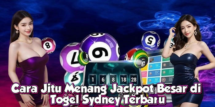 Cara Jitu Menang Jackpot Besar di Togel Sydney Terbaru