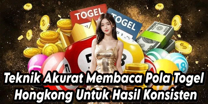 Teknik Akurat Membaca Pola Togel Hongkong Untuk Hasil Konsisten